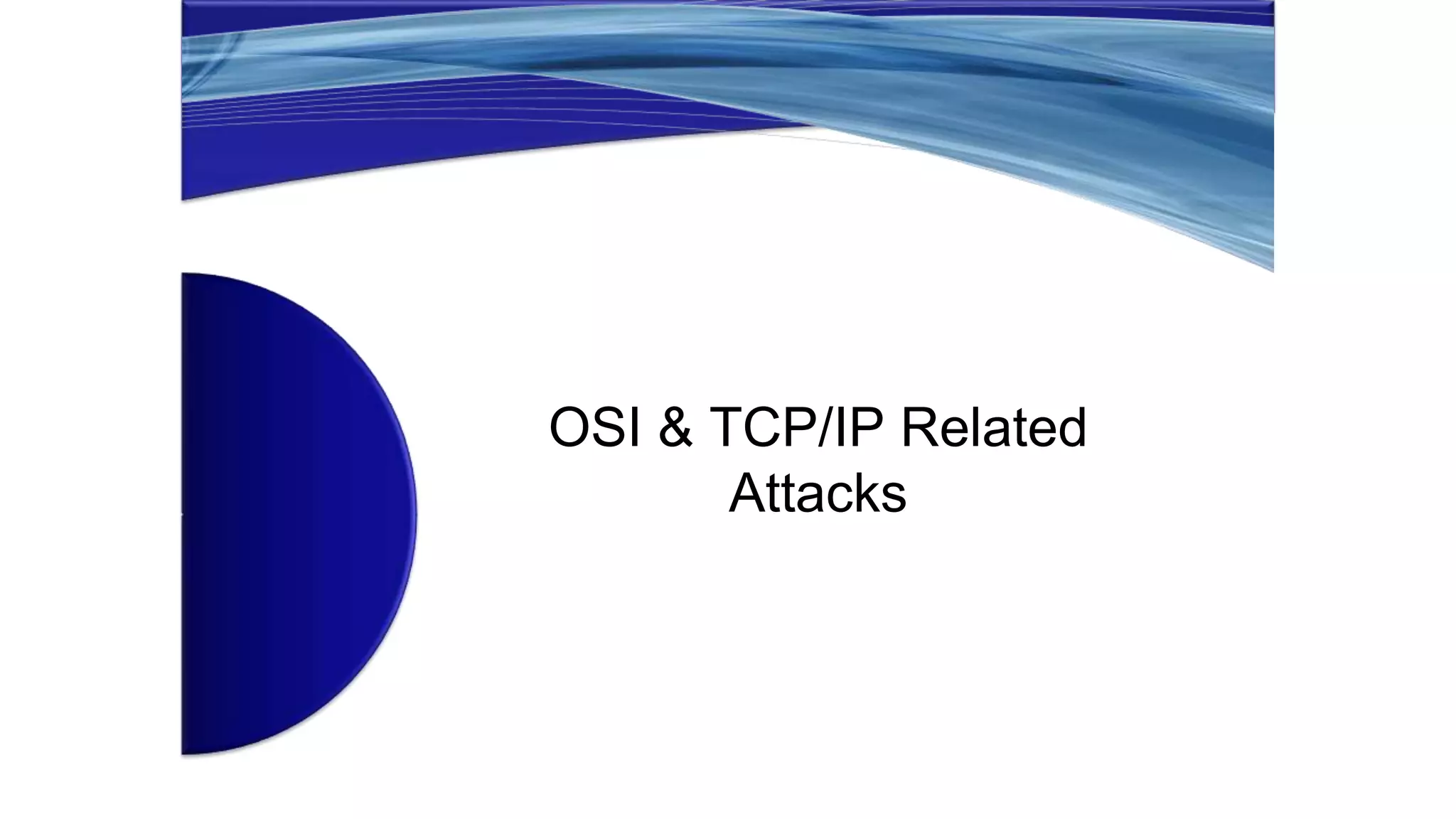 OSI & TCP/IP Related
Attacks
 