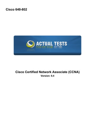 Cisco 640-802

Cisco Certified Network Associate (CCNA)
Version: 9.4

 