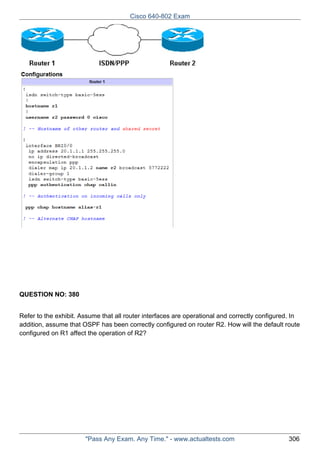 Cisco 640-802 Exam

QUESTION NO: 380
Refer to the exhibit. Assume that all router interfaces are operational and correctly configured. In
addition, assume that OSPF has been correctly configured on router R2. How will the default route
configured on R1 affect the operation of R2?

"Pass Any Exam. Any Time." - www.actualtests.com

306

 