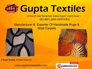 Manufacturer & Exporter Of Handmade Rugs &
                              Wool Carpets




© Gupta Textiles, All Rights Reserved


                www.rugsnhometextiles.com
 