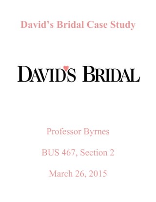 David’s Bridal Case Study
Professor Byrnes
BUS 467, Section 2
March 26, 2015
 