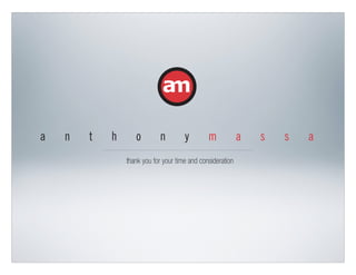 a n t h o n y m a s s a
thank you for your time and consideration
 