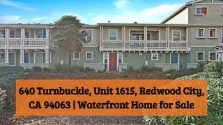 640 Turnbuckle, Unit 1615, Redwood City,
CA 94063 | Waterfront Home for Sale
 