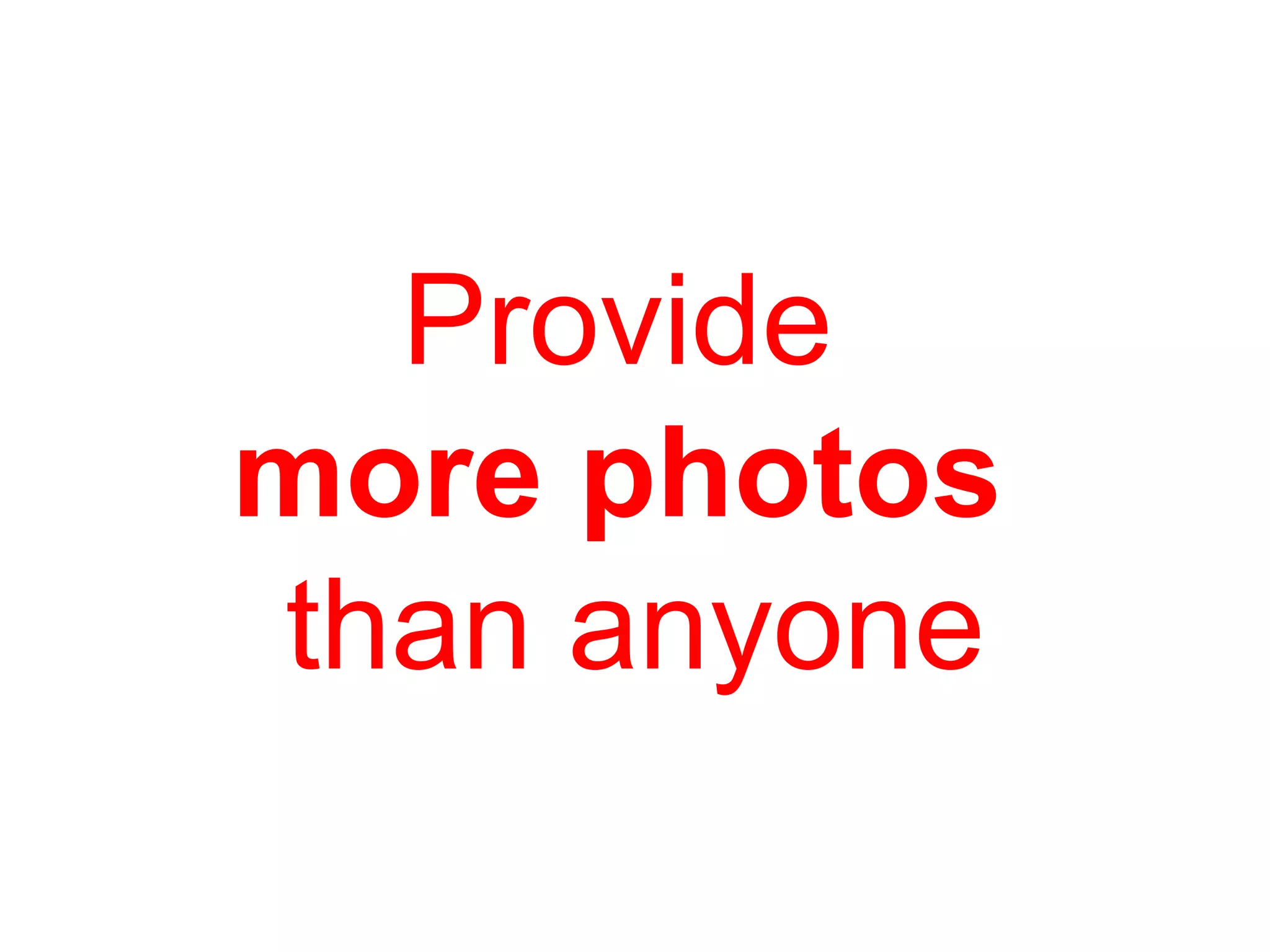Provide   more photos  than anyone 