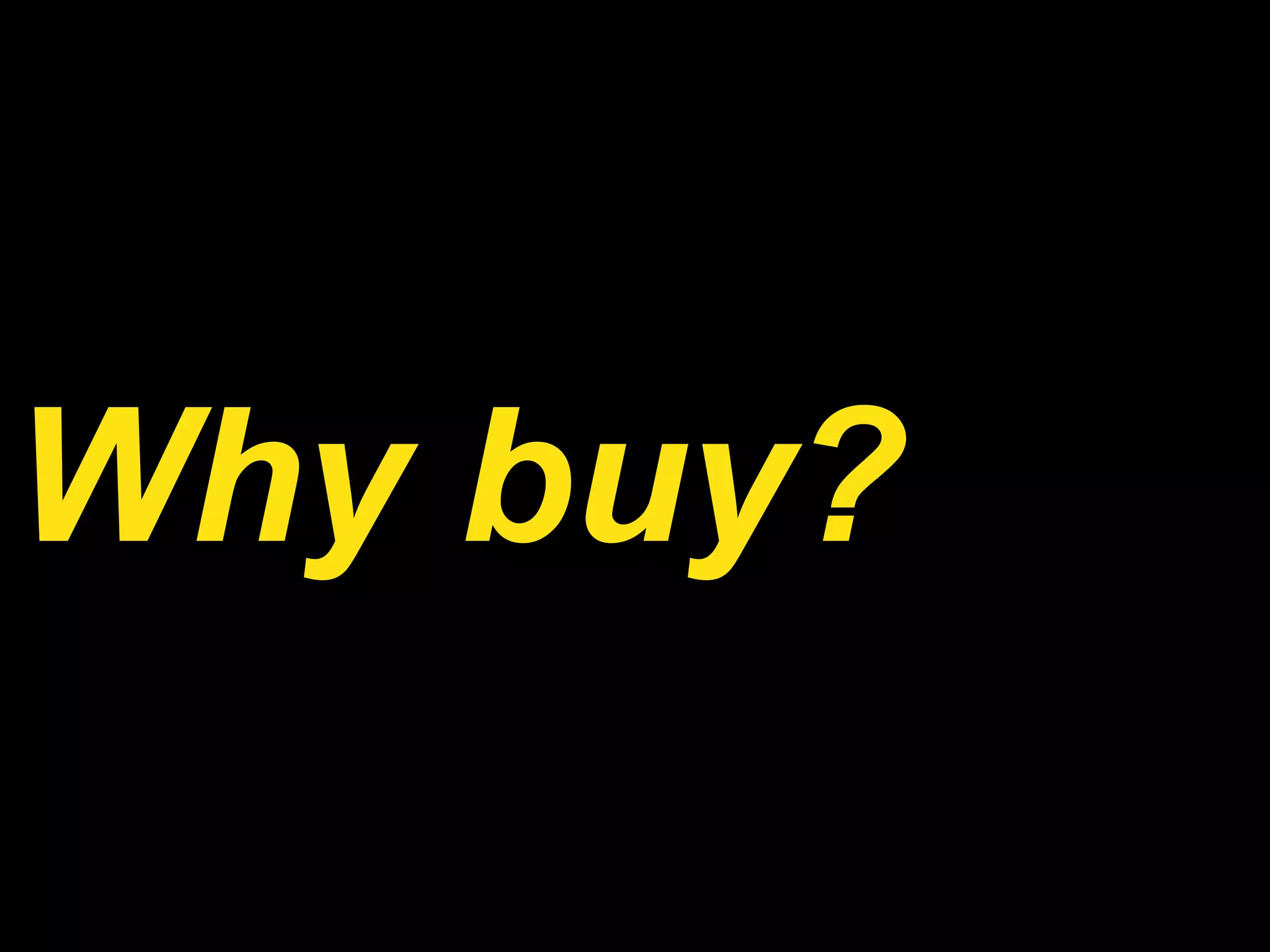 Why buy? 
