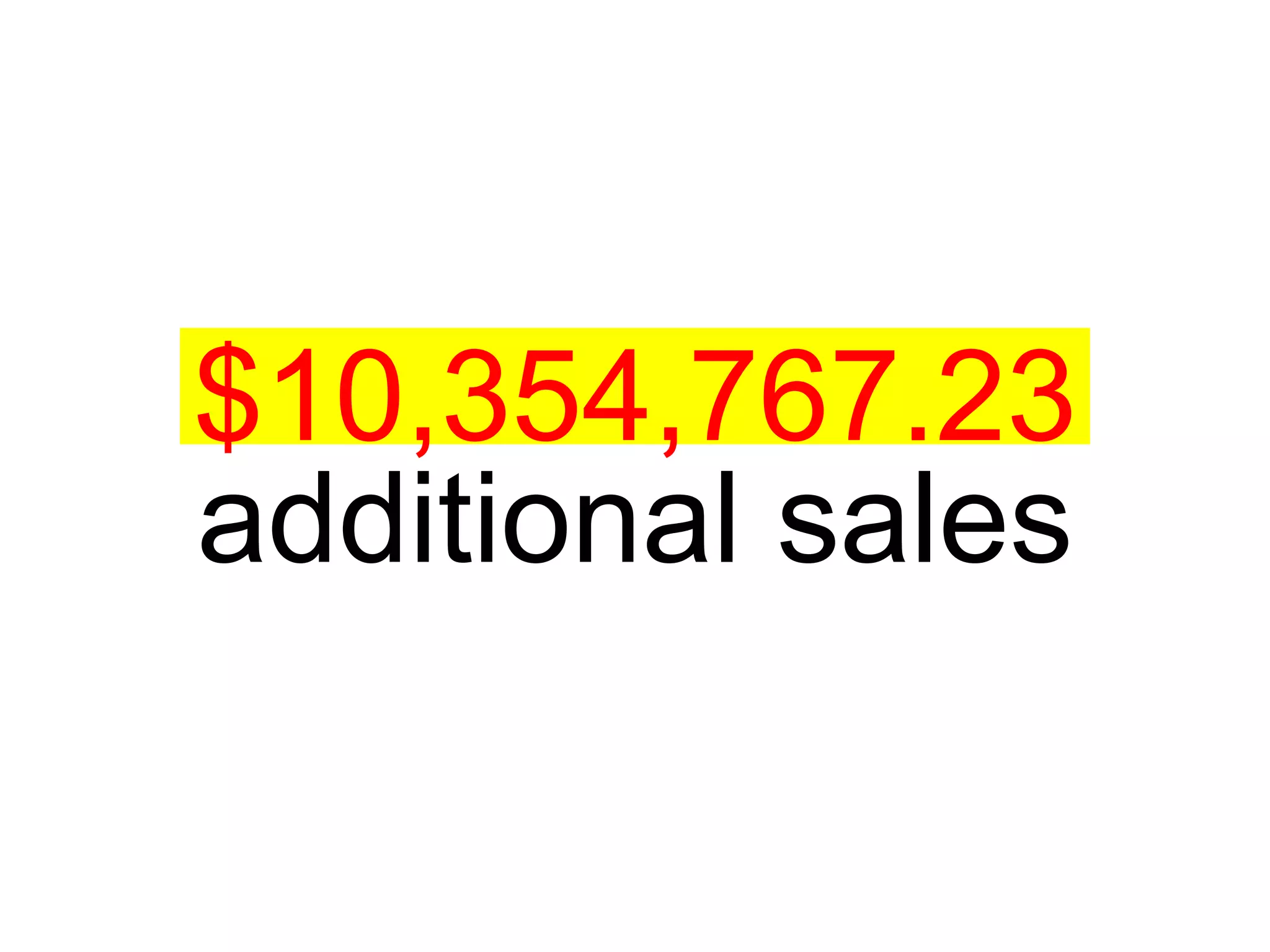 $10,354,767.23 additional sales 