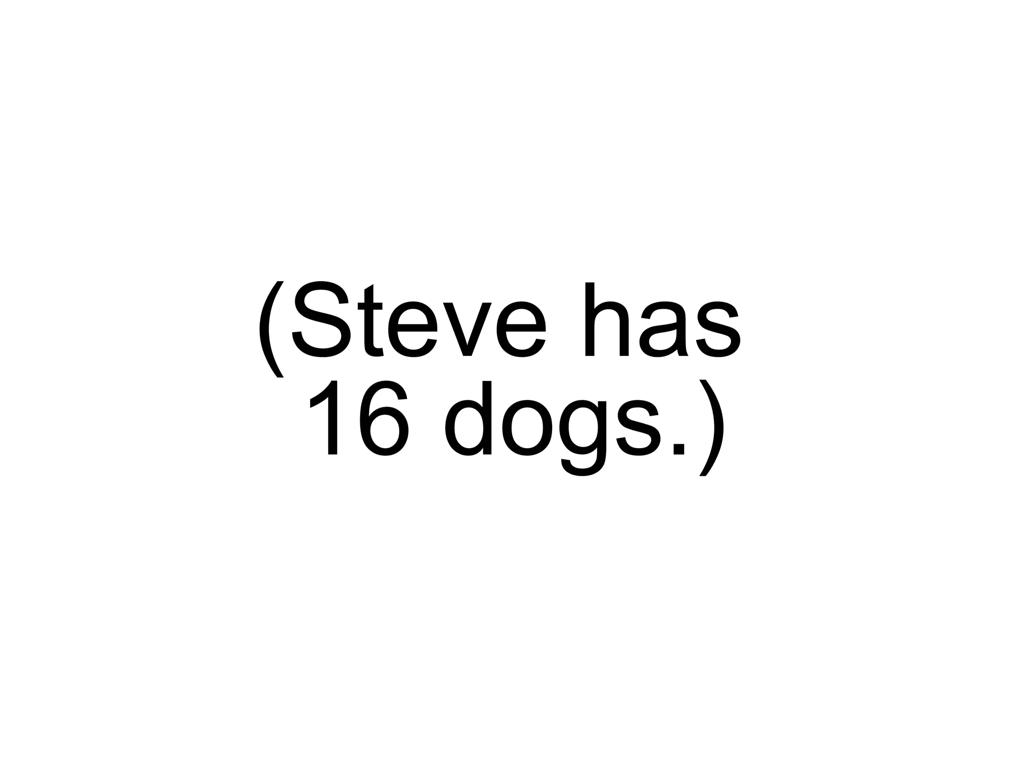 (Steve has  16 dogs.) 