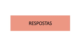 RESPOSTAS
 