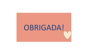 OBRIGADA!
 
