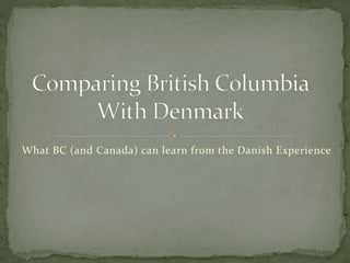 What BC (and Canada) can learn from the Danish Experience
 