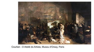 Courbet - O Ateliê do Artista, Museu d'Orsay, Paris
 