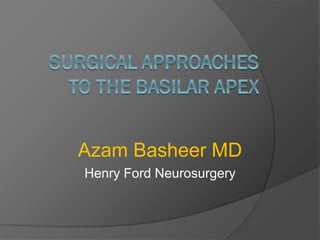 Azam Basheer MD
Henry Ford Neurosurgery
 