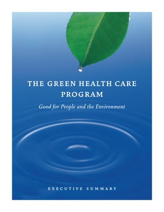 THE GREEN HEALTH CARE
PROGRAM
Good for People and the Environment
E X E C U T I V E S U M M A R Y
 