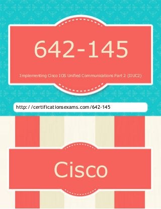 642-145
Implementing Cisco IOS Unified Communications Part 2 (IIUC2)
http://certificationsexams.com/642-145
Cisco
 