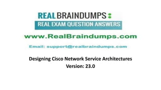 Designing Cisco Network Service Architectures
Version: 23.0
 