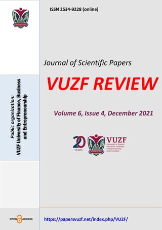 ISSN 2534-9228 (online)
Journal of Scientific Papers
VUZF REVIEW
Volume 6, Issue 4, December 2021
https://papersvuzf.net/index.php/VUZF/
Public
organization:
VUZF
University
of
Finance,
Business
and
Entrepreneurship
 