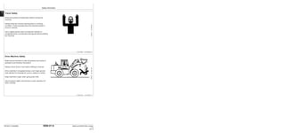 Safety Information
9000-01-8
TM1637 (15JAN04) 644H and 644H MH Loader
011504
PN=16
9000
01
8
Travel Safely
Know the location of bystanders before moving the
machine.
Always keep the reverse warning alarm in working
condition. It warns people when the machine starts to
move in reverse.
Use a signal person when moving the machine in
congested areas. Coordinate hand signals before starting
the machine.
TX,05,DH496 –19–02AUG89–1/1
Drive Machine Safely
Walk around machine to clear all persons from area of
operation and machine movement.
Always check area to rear before shifting to reverse.
Drive carefully in congested areas, over rough ground,
near ditches for excavations, and on slopes or curves.
Keep machine in gear when going down hills.
Use accessory lights and devices to warn operators of
other vehicles.
TX,05,DH1931 –19–21JUN91–1/1
T6582AS
–UN–25OCT88
T6964AD
–UN–20DEC88
 