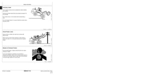 Safety Information
9000-01-10
TM1637 (15JAN04) 644H and 644H MH Loader
011504
PN=18
9000
01
10
Carrying Loads
Carry loader bucket as low as possible for better stability
and visibility.
Handle only those loads which are properly arranged. Do
not overload.
Do not start, stop, or turn quickly when transporting a
load.
Do not change forward or reverse directions quickly when
carrying a load.
TX,05,RR,172 –19–03JUN92–1/1
Avoid Power Lines
Serious injury or death can result from contact with
electric lines.
Never move any part of the machine or load closer to
electric line than 3 m (10 ft) plus twice the line insulator
length.
02T,05,J18 –19–06JUN91–1/1
Beware of Exhaust Fumes
Prevent asphyxiation. Engine exhaust fumes can cause
sickness or death.
If you must operate in a building, be sure there is
adequate ventilation. Either use an exhaust pipe extension
to remove the exhaust fumes or open doors and windows
to bring enough outside air into the area.
TX,DH,2 –19–09FEB89–1/1
T6458AO
–UN–18OCT88
T6642EG
–UN–20JUN89
T7050AA
–UN–03AUG89
 
