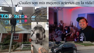 ¿Cuáles son mis mejores aciertos en la vida?
 