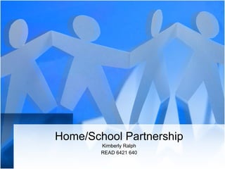 Home/School Partnership Kimberly Ralph READ 6421 640 