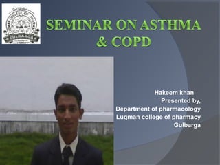 Hakeem khan
               Presented by,
Department of pharmacology
Luqman college of pharmacy
                   Gulbarga
 