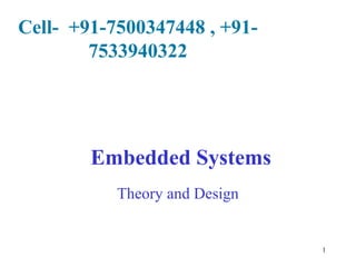 Cell- +91-7500347448 , +917533940322

Embedded Systems
Theory and Design

1

 