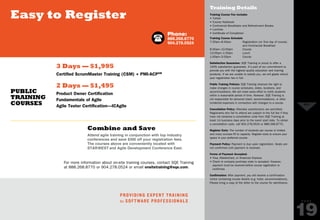 Easy to Register
NEXT
P A G E
19
Training Details
Training Course Fee Includes
• Tuition
• Course Notebook
• Continental Breakfasts and Refreshment Breaks
• Lunches
• Certificate of Completion
Training Course Schedule
7:30am–8:30am 	Registration (on first day of course)
and Continental Breakfast
8:30am–12:00pm 	 Course
12:00pm–1:00pm 	 Lunch
1:00pm–5:00pm 	 Course
Satisfaction Guarantee: SQE Training is proud to offer a
100% satisfaction guarantee. It’s part of our commitment to
provide you with the highest quality education and training
products. If we are unable to satisfy you, we will gladly refund
your registration fee in full.
Public Training Policies: SQE Training reserves the right to
make changes in course schedules, dates, locations, and
accommodations. We will make every effort to notify students
within a reasonable period of time. However, SQE Training is
not responsible for personal travel, accommodations, or other
incidental expenses in connection with changes to a course.
Cancellation Policy: Attendee substitutions are permitted.
Registrants who fail to attend are subject to the full fee if they
have not obtained a cancellation code from SQE Training at
least 14 business days prior to the event start date. To obtain
a cancellation code, call 904.278.0524 or 888.268.8770.
Register Early: The number of students per course is limited,
and many courses fill to capacity. Register early to ensure your
space in your preferred course.
Payment Policy: Payment is due upon registration. Seats are
not confirmed until payment is received.
Forms of Payment Accepted:
• Visa, MasterCard, or American Express
• Check or company purchase order is accepted. However,
payment must be received before course registration is
confirmed.
Confirmation: After payment, you will receive a confirmation
notice containing course details (e.g. hotel, accommodations).
Please bring a copy of the letter to the course for admittance.
For more information about on-site training courses, contact SQE Training
at 888.268.8770 or 904.278.0524 or email onsitetraining@sqe.com.
public
TRAINING
COURSES
2 Days — $1,495
Product Owner Certification
Fundamentals of Agile
Agile Tester Certification—ICAgile
3 Days — $1,995
Certified ScrumMaster Training (CSM) + PMI-ACPSM
Phone:
888.268.8770
904.278.0524
Combine and Save
Attend agile training in conjunction with top industry
conferences and save $300 off your registration fees.
The courses above are conveniently located with
STARWEST and Agile Development Conference East.
Providing Expert Training
to Software Professionals
PREVIOUS
Learn More about
Agile Courses?
Online:
www.sqetraining.com/agile
Email:
sqeinfo@sqe.com
SQE TRAINING
Public
 