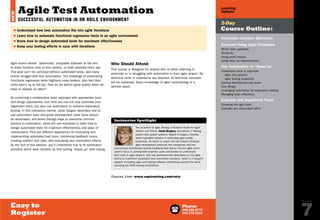 Phone:
888.268.8770
904.278.0524
P A G E
7Easy to
Register
Overcome Common Obstacles
Succeed Using Agile Principles
Whole team approach
Simplicity
Using small chunks
Using tests as documentation
Use Automation to “Keep Up”
Understand what to automate
- Agile test pyramid
- Agile testing quadrants
Guiding development with tests
Test design
Leveraging automation for exploratory testing
Managing tests effectively
Evaluate and Implement Tools
Choosing the right tools
Evaluate your automation effort
$ Understand how test automation fits into agile iterations
$ Learn how to automate functional regression tests in an agile environment
$ Know how to design automated tests for maximum effectiveness
$ Keep your testing efforts in sync with iterations
Agile teams deliver “potentially” shippable software at the end
of every iteration (one to four weeks), or even possibly every day.
This goal can’t be achieved without automated tests, and many
teams struggle with test automation. The challenge of automating
functional regression tests frightens many testers, who feel their
skills aren’t up to the job. How do we deliver good quality when we
have to release so often?
By combining a collaborative team approach with appropriate tools
and design approaches, over time you can not only automate your
regression tests, but also use automation to enhance exploratory
testing. In this interactive tutorial, Janet Gregory describes how to
use automation early and guide development, what tests should
be automated, and works through ways to overcome common
barriers to automation. Janet will use examples to learn how to
design automated tests for maximum effectiveness and ease of
maintenance. Find out different approaches for evaluating and
implementing automated test tools, shortening feedback cycles,
creating realistic test data, and evaluating your automation efforts.
By the end of this session, you’ll understand how to fit automation
activities within each iteration so that testing “keeps up” with coding.
Who Should Attend
This course is designed for anyone who is either planning to
automate or is struggling with automation in their agile project. No
technical skills or experience are required; all technical concepts
will be explained. Basic knowledge of agile methodology is a
definite asset.
2-Day
Course Outline:
Agile Test Automation
Successful Automation in an Agile Environment
Learning
OptionsNEW
Course Link: www.sqetraining.com/vata
The co-author of Agile Testing: A Practical Guide for Agile
Testers and Teams, Janet Gregory specializes in helping
teams build quality systems. Based in Calgary, Canada,
Janet’s greatest passion is promoting agile quality
processes. As tester or coach she has helped introduce
agile development practices into companies and has
successfully transitioned several traditional test teams into the agile world.
Janet’s focus is working with business users and testers to understand
their roles in agile projects. She has partnered with developers on her agile
teams to implement successful test automation solutions. Janet is a frequent
speaker at leading agile and testing software conferences around the world,
including the STAR testing conferences.
Instructor Spotlight
PREVIOUS
NEXT
Email:
sqeinfo@sqe.com
Online:
www.sqetraining.com/agile
Click for Live Virtual Schedule
 