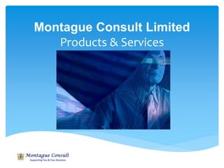 Montague Consult Limited
Products & Services
 