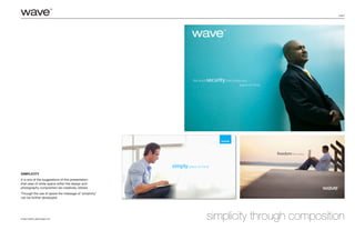 page 9
Simplicity
It is one of the suggestions of this presentation
that uses of white space within the design and
photography composition be creatively utilized.
Through the use of space the message of ‘simplicity’
can be further developed.
Image Credits: gettyimages.com simplicity through composition
simplypeace of mind
freedom from worry
We build securitythat brings you
peace of mind.
 