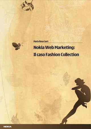 Maria Rosa Carrì
Nokia Web Marketing:
Il caso Fashion Collection
 
