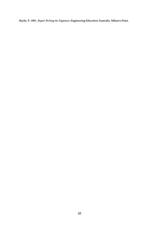 Baylis, P. 1991, Report Writing for Engineers, Engineering Education Australia, Milson's Point.




                                                  52
 