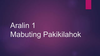 Aralin 1
Mabuting Pakikilahok
 