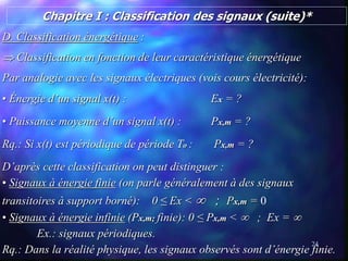24
Chapitre I : Classification des signaux (suite)*
D. Classification énergétique :
 Classification en fonction de leur c...
