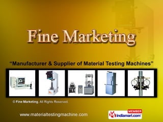 “ Manufacturer & Supplier of Material Testing Machines” 