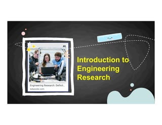 Introduction to
Engineering
Research
 
