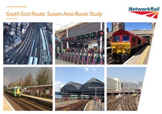 South East Route: Sussex Area Route Study
September 2015
Long Term Planning Process
 