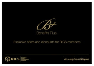 rics.org/benefitsplus
Exclusive offers and discounts for RICS members
 