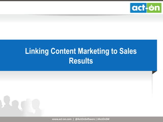 www.act-on.com | @ActOnSoftware | #ActOnSW
Linking Content Marketing to Sales
Results
 