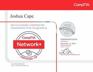Joshua Cape
COMP001007516370
December 17, 2013
EXP DATE: 12/17/2019
Code: N49LDL7BQGRQYSZ6
Verify at: http://verify.CompTIA.org
 