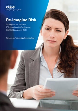 | 2
I-4 Advanced Persistent Threats: Stage 1 Good Practice Report
Re-imagine Risk
Strategies for Success
IT Internal Audit Conference
Highlights Autumn 2011
kpmg.co.uk/technologyriskconsulting
 
