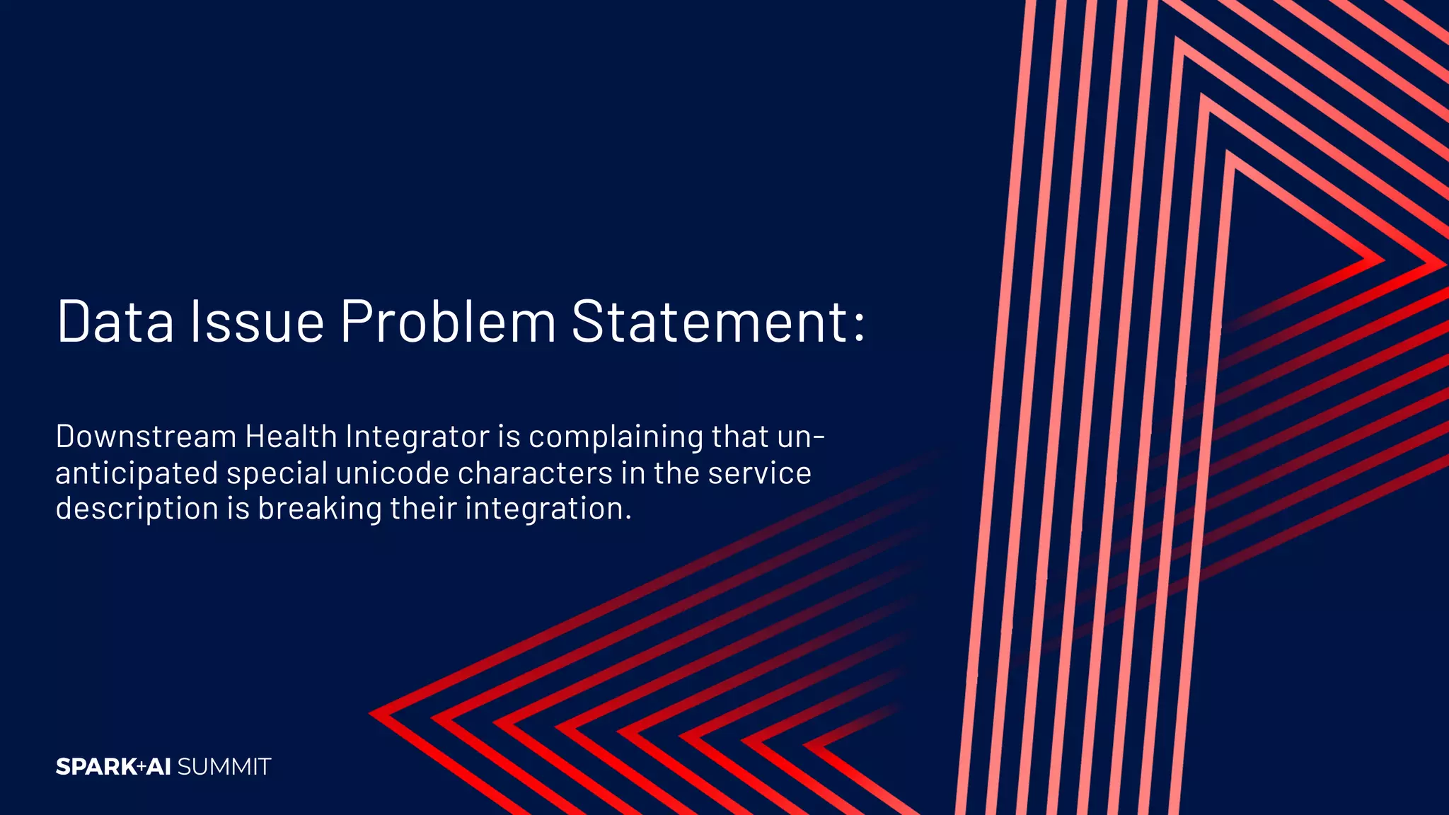 Data Issue Problem Statement:
Downstream Health Integrator is complaining that un-
anticipated special unicode characters in the service
description is breaking their integration.
 