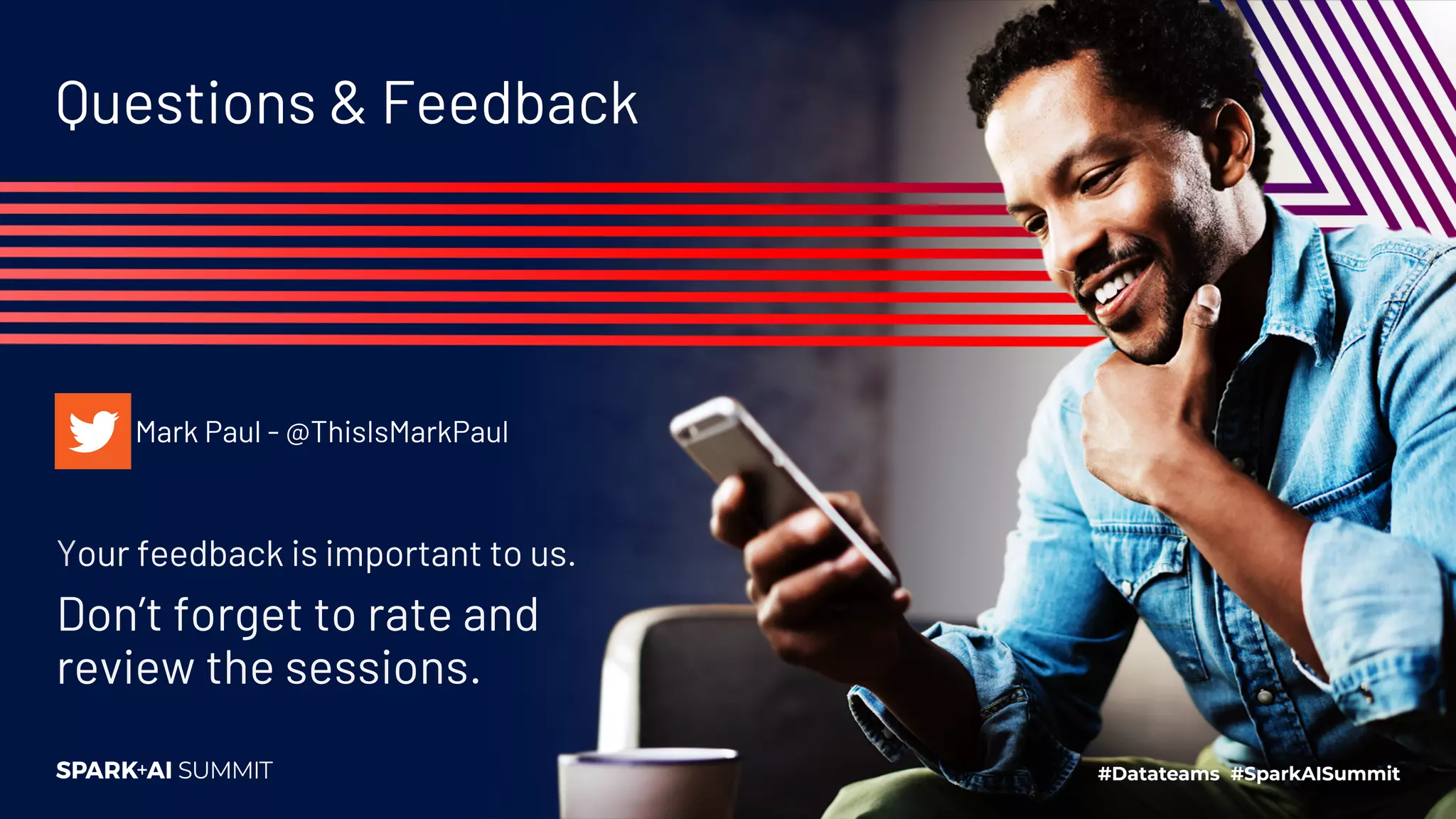 Questions & Feedback
Mark Paul - @ThisIsMarkPaul
Your feedback is important to us.
Don’t forget to rate and
review the sessions.
 