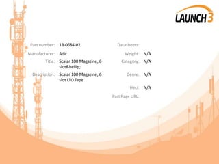 Part number: 18-0684-02 Datasheets:
Manufacturer: Adic Weight: N/A
Title: Scalar 100 Magazine, 6
slot&hellip;
Category: N/A
Description: Scalar 100 Magazine, 6
slot LTO Tape
Genre: N/A
Heci: N/A
Part Page URL:
 