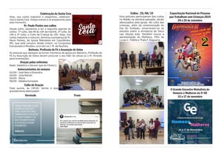 Cultos - 25/08/19
Dois policiais participaram dos cultos
no Matão na semana passada, sendo
abençoados pela igreja. No culto das
crianças, além da comemoração do
Dia do Soldado, encerraram-se os
estudos sobre a armadura de Deus
nas células kids. Também houve a
apresentação do Matheus, filho de
Lucas C. Fidélis e Thais F. Nogueira.
Capacitação Nacional de Pessoas
que Trabalham com Crianças 2019
28 e 29 de setembro
II Grande Encontro Metodista de
Homens e Mulheres da 5ª RE
15 a 17 de novembro
Celebração da Santa Ceia
Hoje, nos cultos matutino e vespertino, celebrare-
mos a Santa Ceia. Esteja orando e se preparando para
este momento.
Pr. Paulo Pontes nos cultos
Desde julho, passamos a ter a seguinte agenda de
cultos: 1º culto, das 9h às 10h da manhã, 2º culto, às
19h e 3º culto, o Culto da Criança às 19h. Hoje, nos
cultos matutino e noturno, teremos a presença do Pr.
Paulo Pontes, da Igreja Metodista em Cassilândia,
MS, que está conosco desde ontem, no Congresso
Discipulado e Missões, ocorrido na I. M. da Paulista.
Batismo, Profissão de Fé e Assunção de Votos
As pessoas que desejam se tornar membros da igreja por Batismo, Profissão de
Fé ou Assunção de Votos devem procurar o seu líder de célula ou o Pr. Rinaldo
para orientações.
Oração pelos enfermos
Nadir, Valdelice e Gerson (pai do Cleiton).
Aniversariantes da semana
02/09 - José Reis e Elisandra
04/09 - Julia Mariah
05/09 - Meire
08/09 - Natália Gonsales
Culto de Oração
Toda quinta, às 19h30. Venha e seja
grandemente abençoado!
Versículo Frase
 