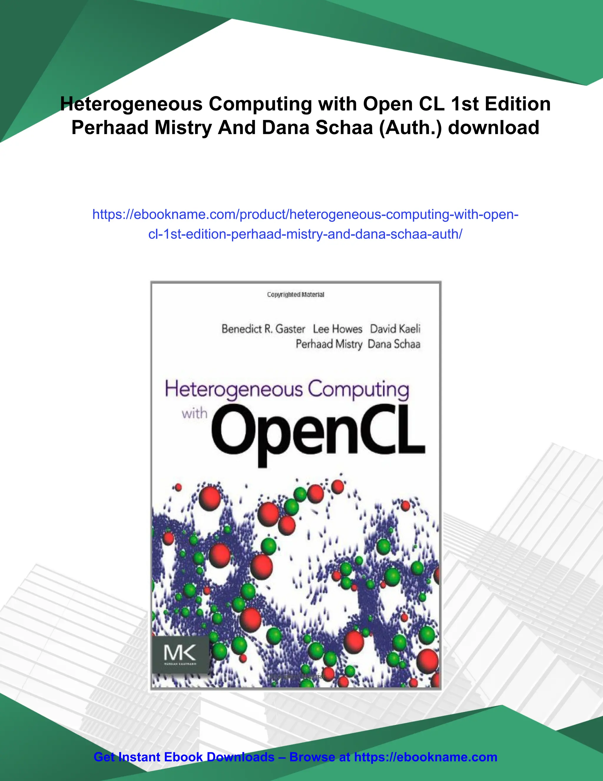Heterogeneous Computing with Open CL 1st Edition
Perhaad Mistry And Dana Schaa (Auth.) download
https://ebookname.com/product/heterogeneous-computing-with-open-
cl-1st-edition-perhaad-mistry-and-dana-schaa-auth/
Get Instant Ebook Downloads – Browse at https://ebookname.com
 