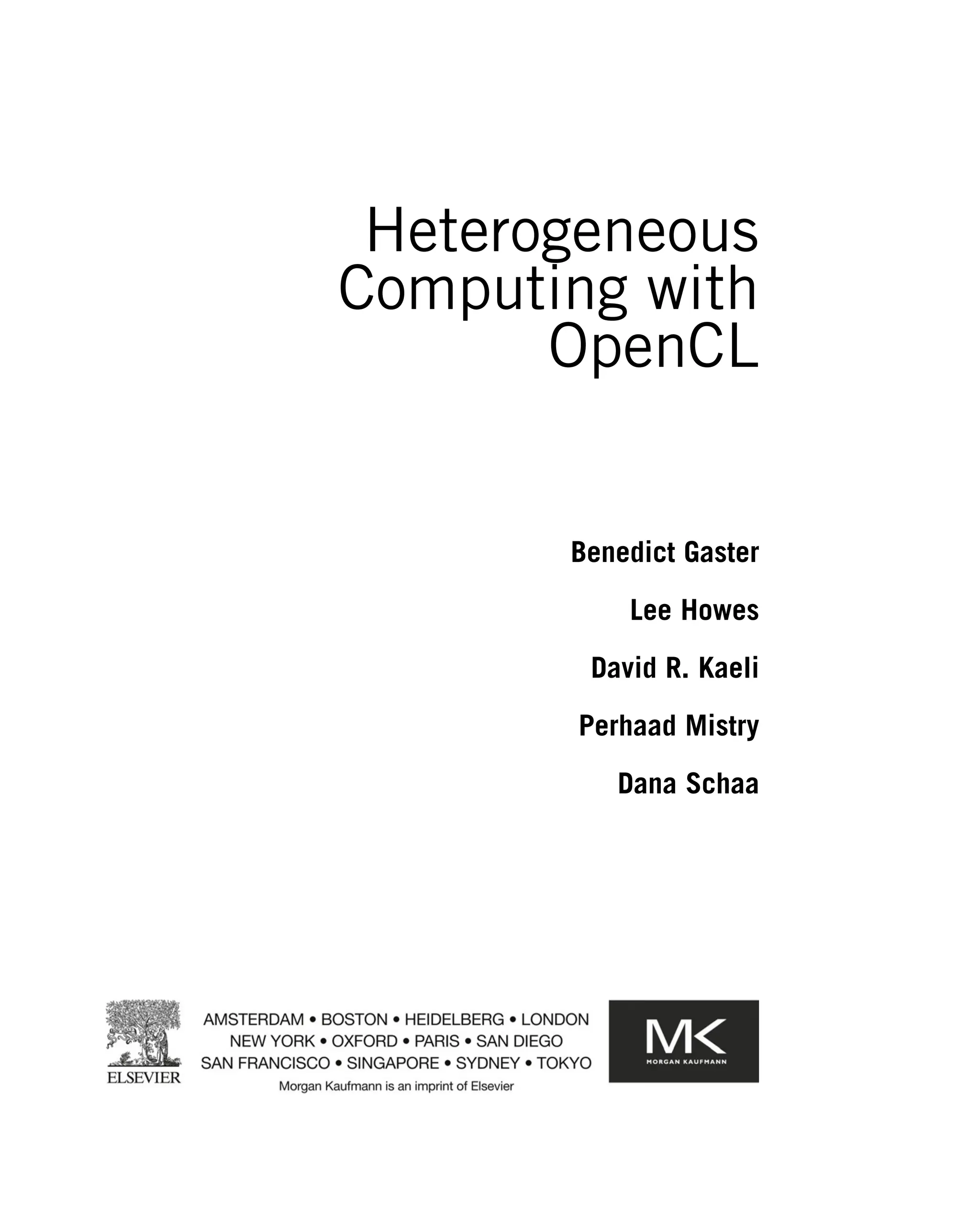 Heterogeneous
Computing with
OpenCL
Benedict Gaster
Lee Howes
David R. Kaeli
Perhaad Mistry
Dana Schaa
 