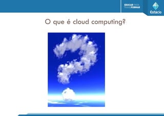 O que é cloud computing?
 