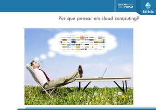 Por que pensar em cloud computing?
 