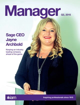 Inspiring professionals since 1915
Sage CEO
Jayne
Archbold
Keeping an industry
leading company
ahead of the game.
Q2, 2015Manager
 